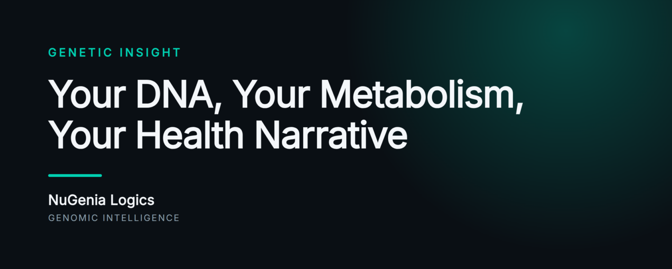 Your DNA, Your Metabolism, Your Health Narrative - NuGenia Logics